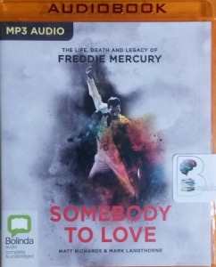 Somebody to Love - The Life, Death and Legacy of Freddie Mercury written by Matt Richards and Mark Langthorne performed by Tim Bruce on MP3 CD (Unabridged)